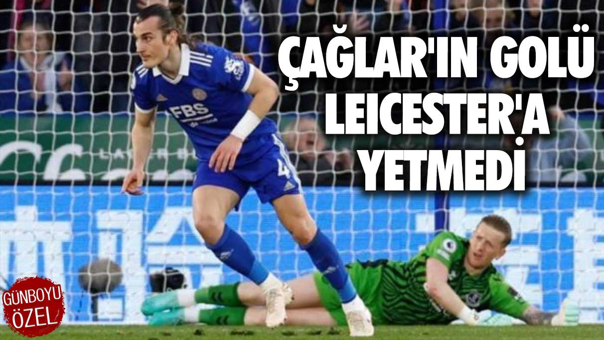 Çağlar'ın golü Leicester'a yetmedi