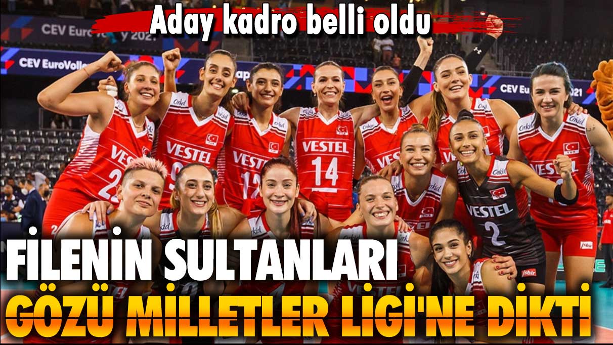 Filenin Sultanları'nın Milletler Ligi aday kadrosu belli oldu