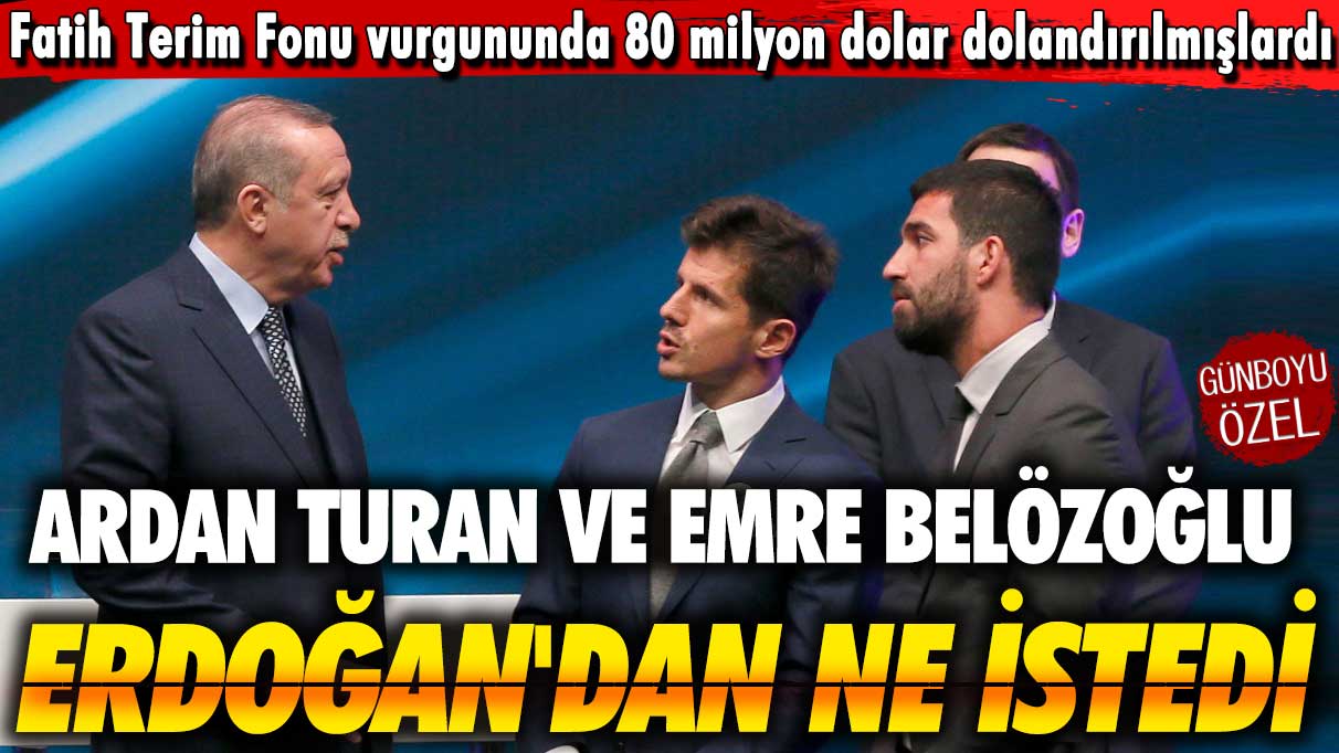 Fatih Terim Fonu vurgununda 80 milyon dolar dolandırılmışlardı: Ardan Turan ve Emre Belözoğlu Erdoğan'dan ne istedi