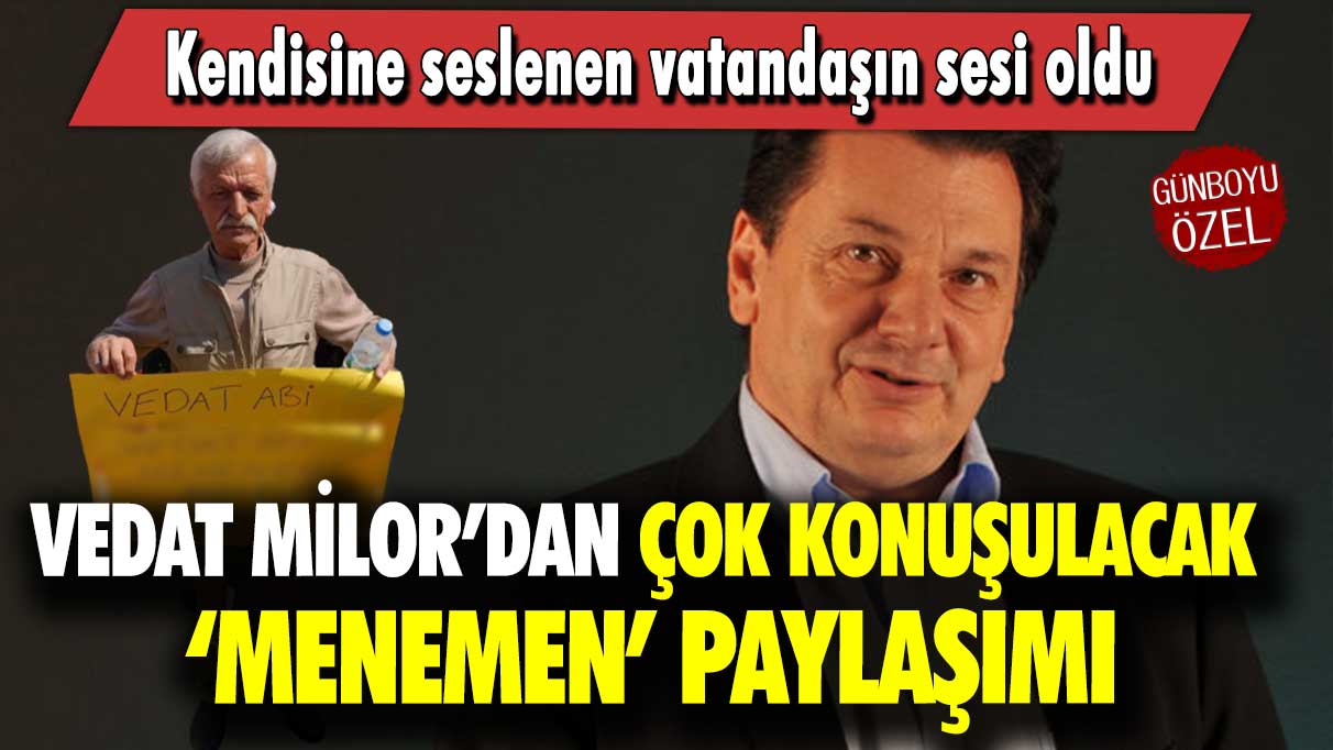 Vedat Milor'dan çok konuşulacak menemen paylaşımı: Kendisine seslenen vatandaşın sesi oldu