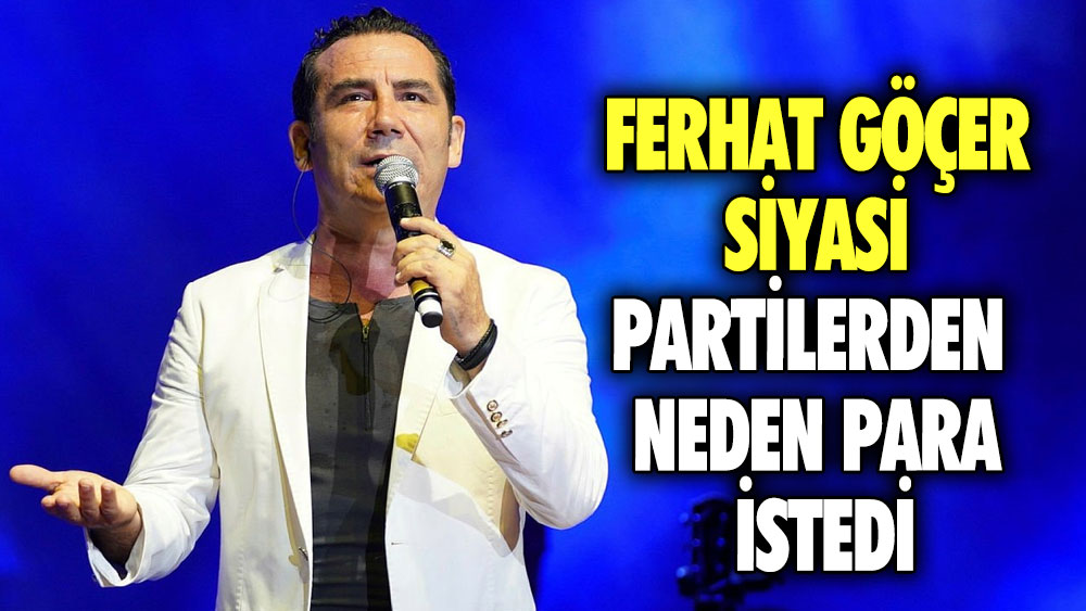 Ferhat Göçer siyasi partilerden neden para istedi