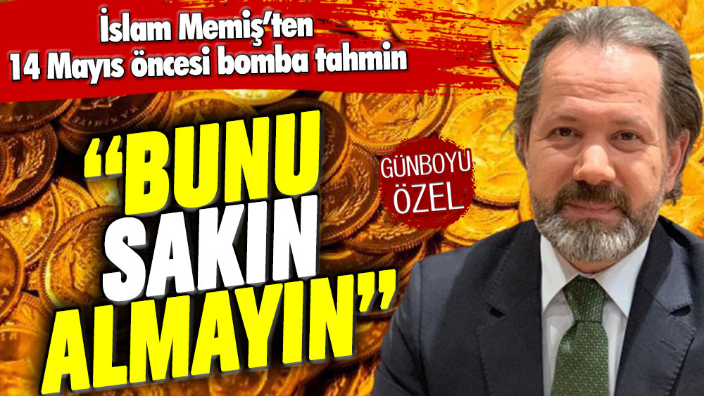 İslam Memiş 'sakın almayın' dedi: 14 Mayıs öncesi bomba tahmin