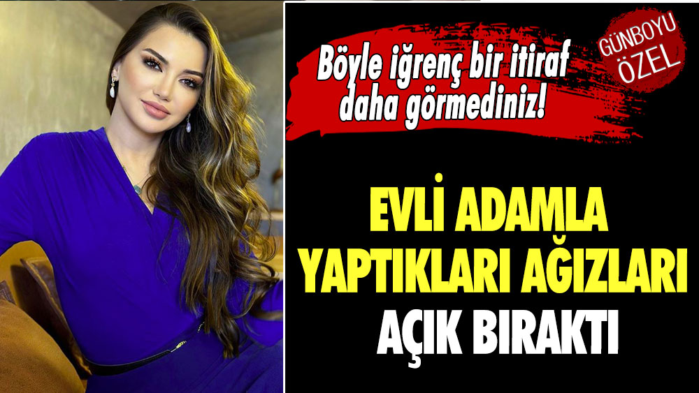 Böyle iğrenç bir itiraf daha görmediniz!  Evli adamla yaptıkları ağızları açık bıraktı