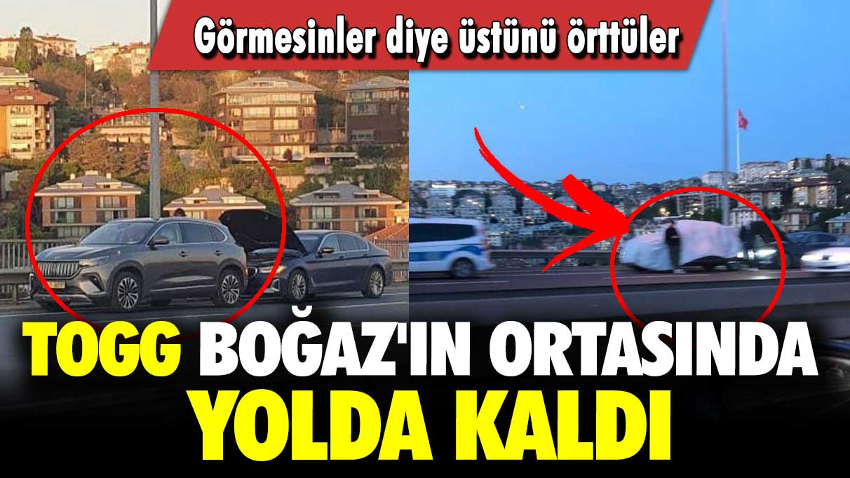 TOGG Boğaz'ın ortasında yolda kaldı: Görmesinler diye üstünü örttüler