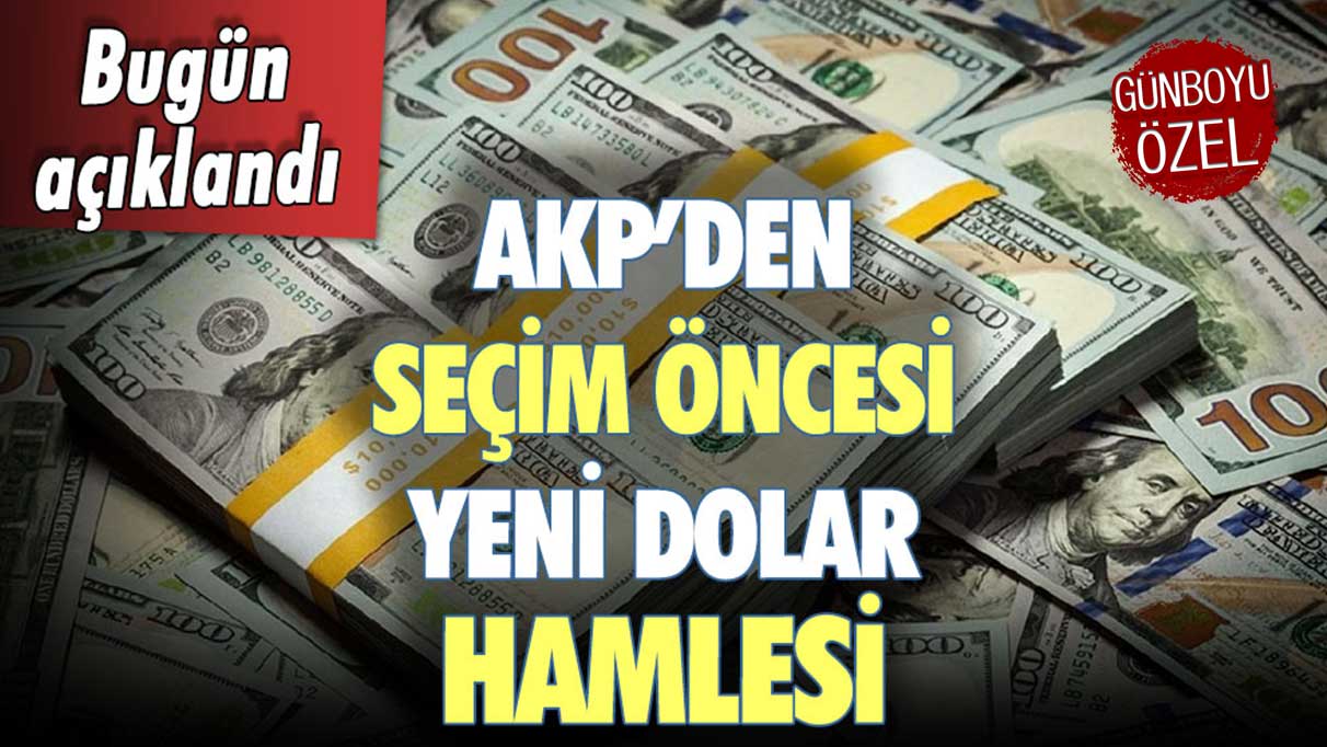 AKP'den seçim öncesi yeni dolar hamlesi: Bugün açıklandı