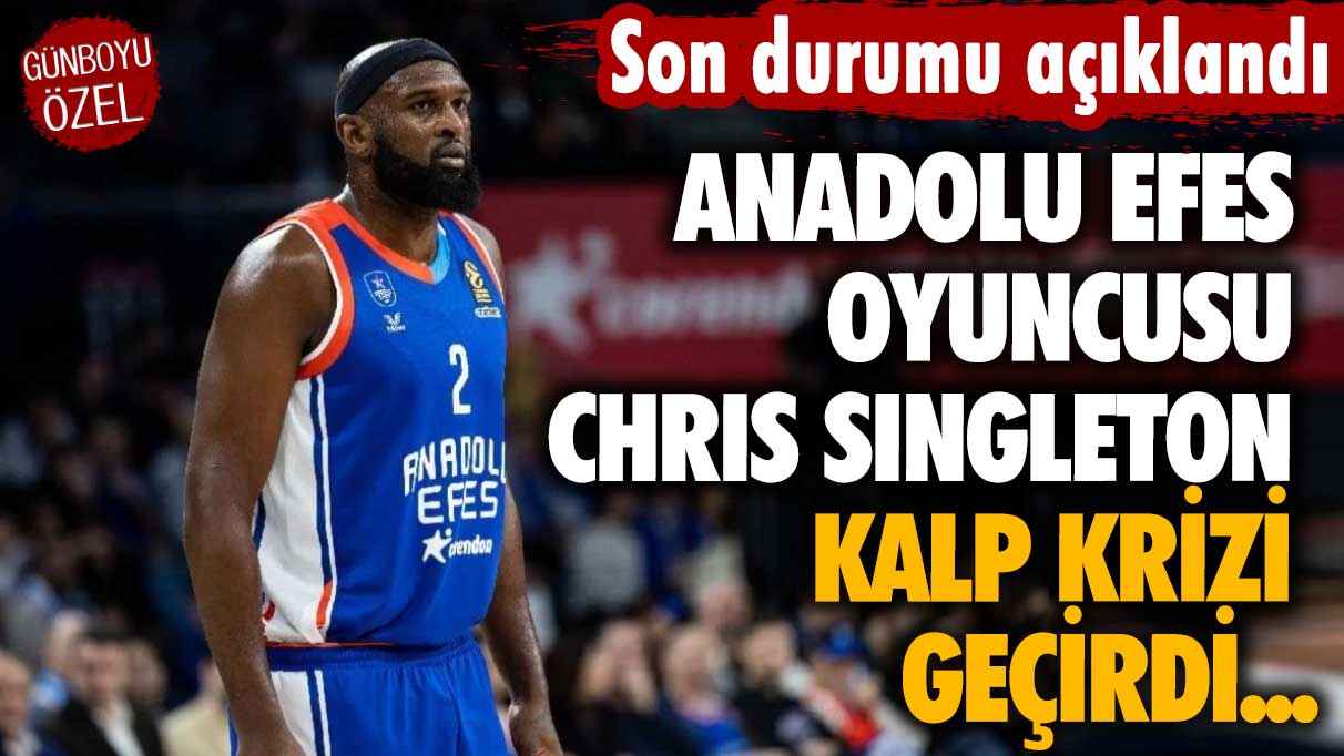 Anadolu Efes oyuncusu Chris Singleton kalp krizi geçirdi