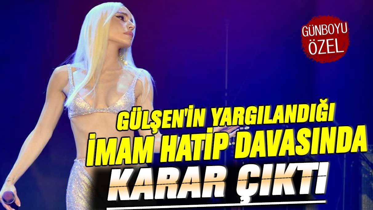 Gülşen'in yargılandığı imam hatip davasında karar çıktı