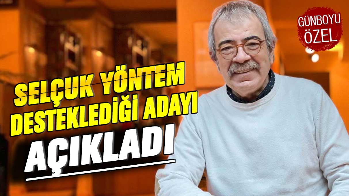 Selçuk Yöntem desteklediği adayı açıkladı