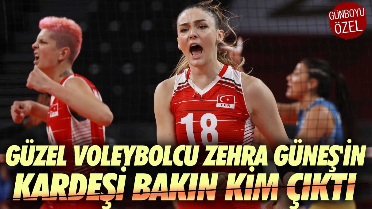 Güzel voleybolcu Zehra Güneş'in kardeşi bakın kim çıktı