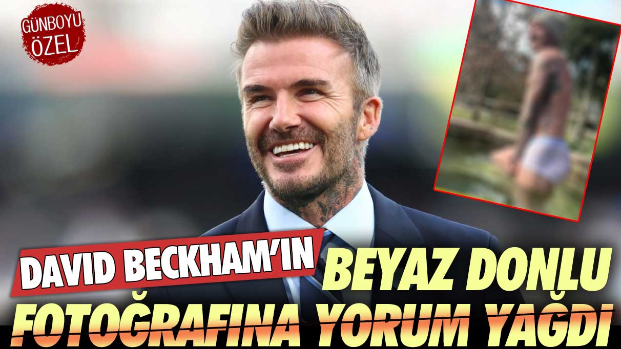 David Beckham'ın beyaz donlu fotoğrafına yorum yağdı