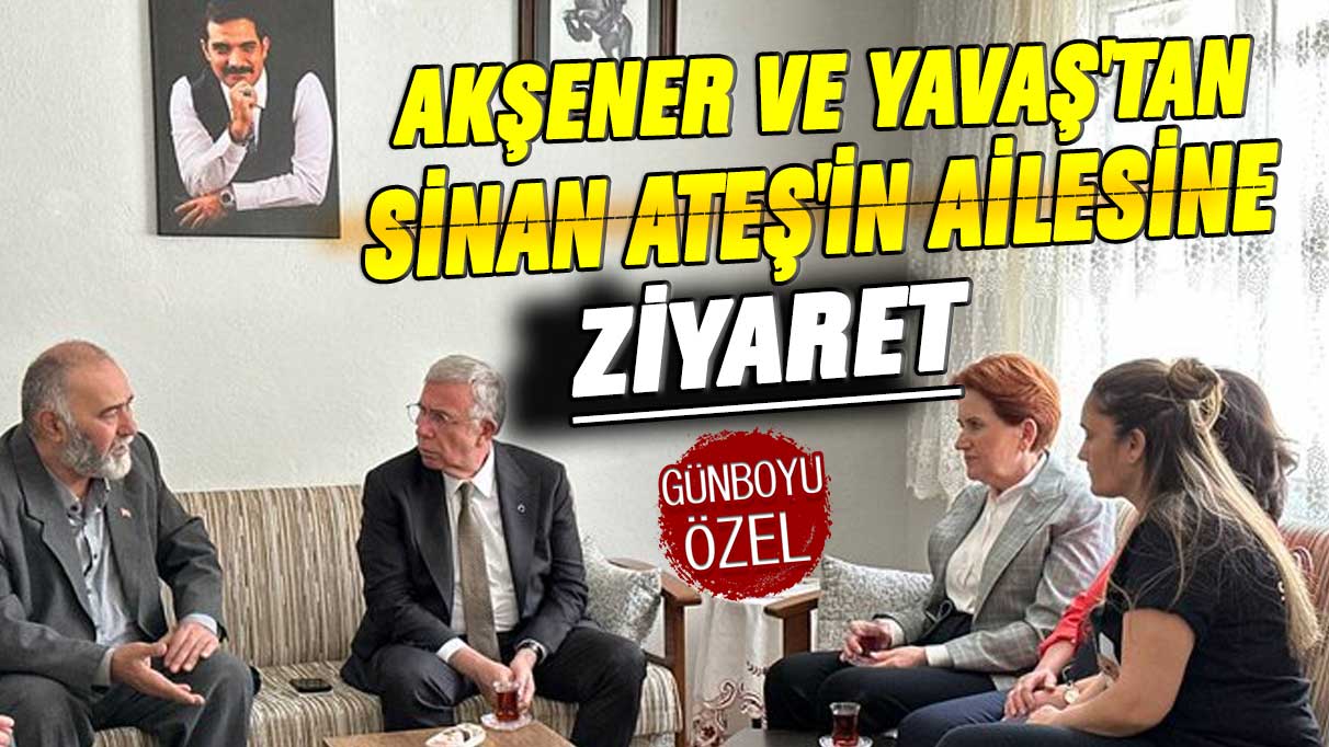 Meral Akşener ve Mansur Yavaş'tan Sinan Ateş'in ailesine ziyaret