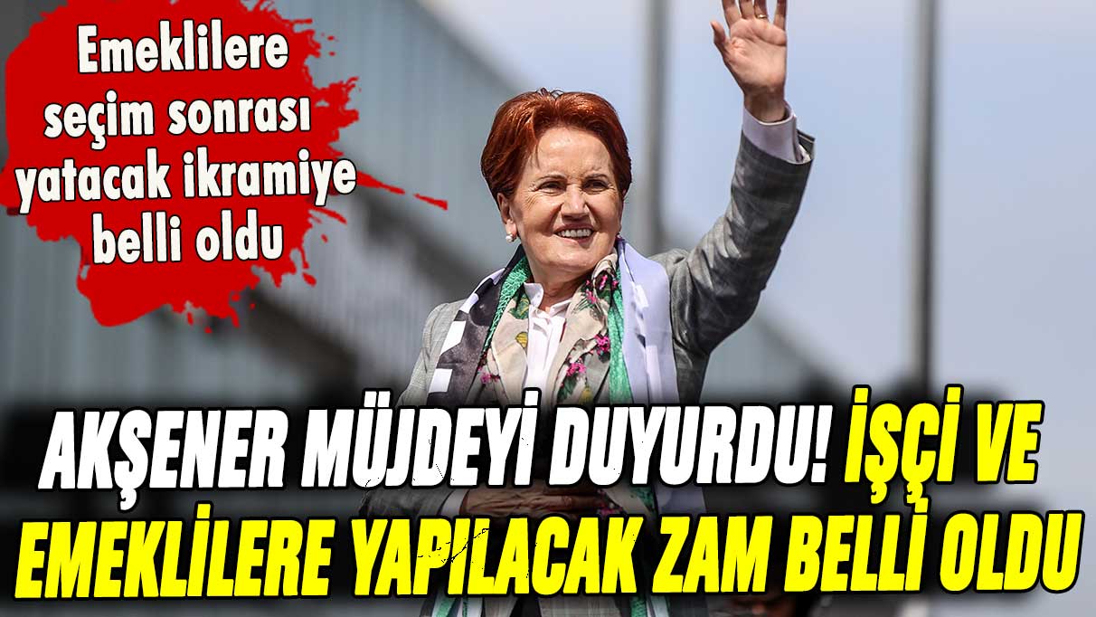 Meral Akşener'den emekli ve işçilere 'ara zam' müjdesi! İşte maaşlarda yapılacak artış oranı