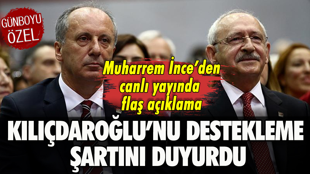 Muharrem İnce, Kılıçdaroğlu'nu destekleme şartını duyurdu