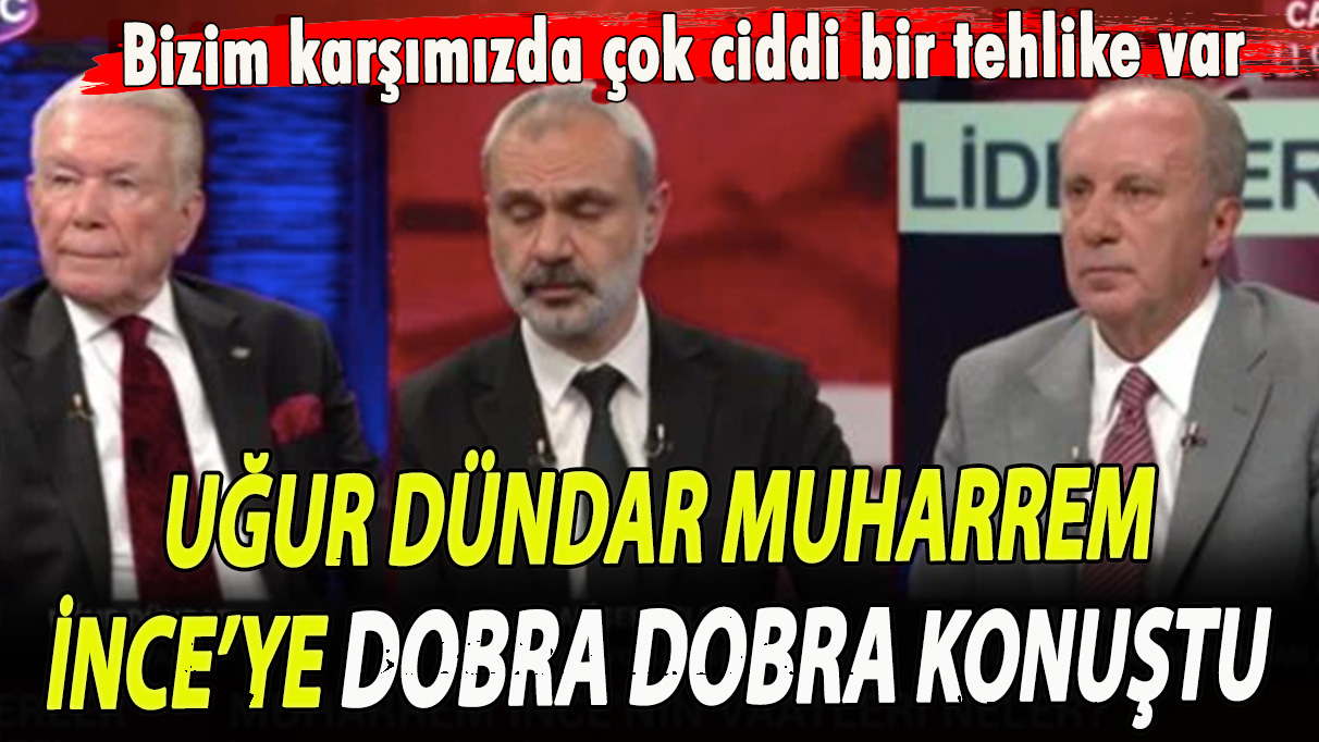 Uğur Dündar Muharrem İnce’ye dobra dobra konuştu