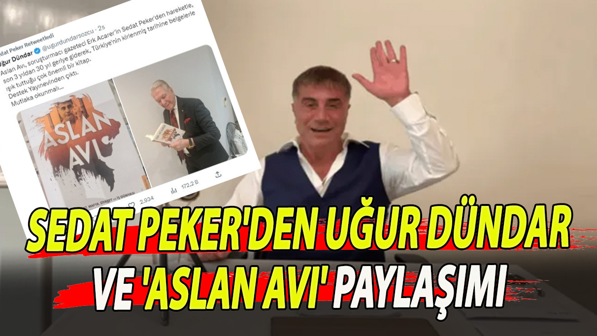 Sedat Peker'den Uğur Dündar ve 'Aslan Avı' paylaşımı