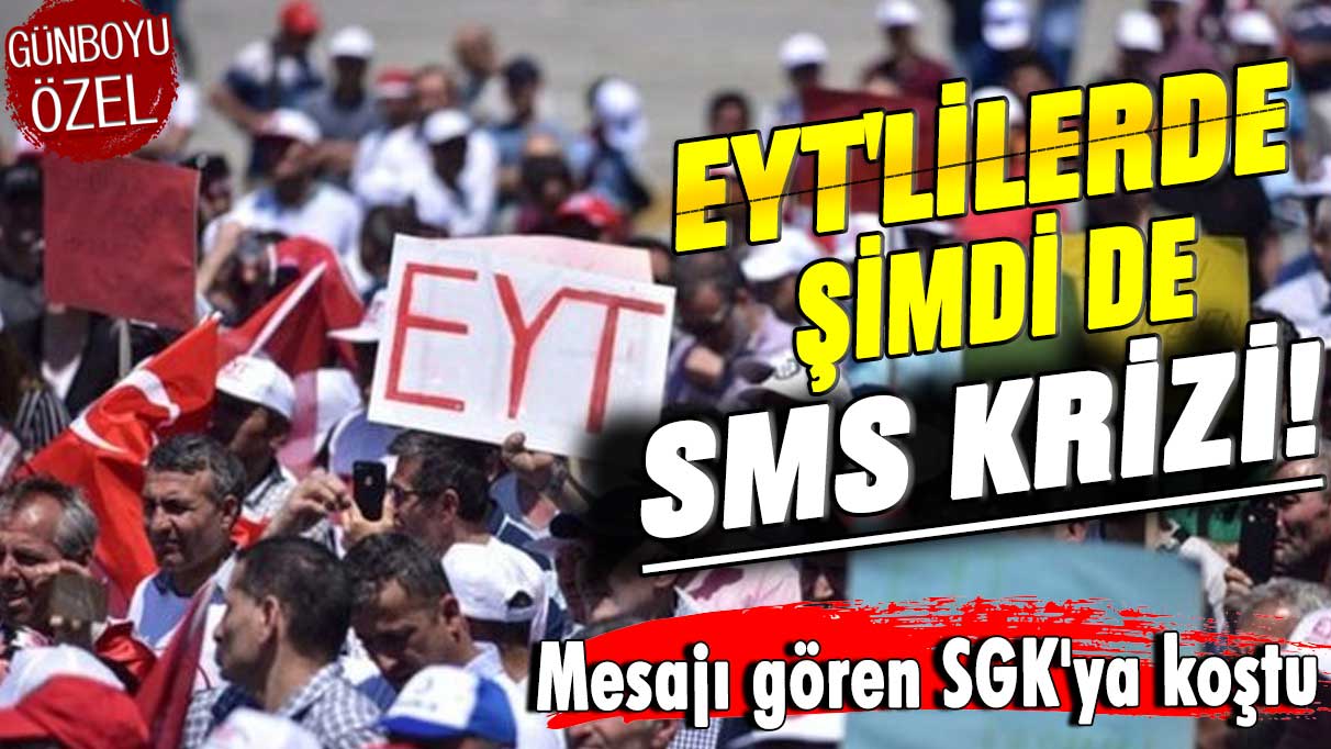 EYT'lilerde şimdi de SMS krizi! Mesajı gören SGK'ya koştu