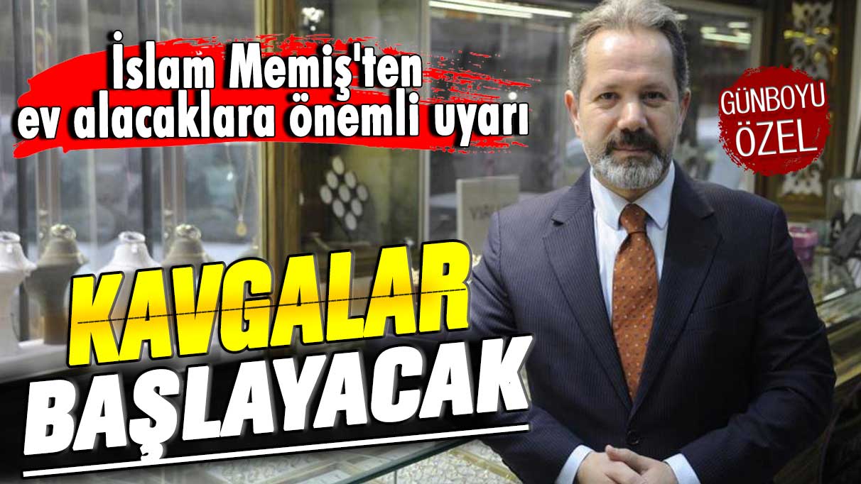 İslam Memiş'ten ev alacaklara önemli uyarı: Kavgalar başlayacak