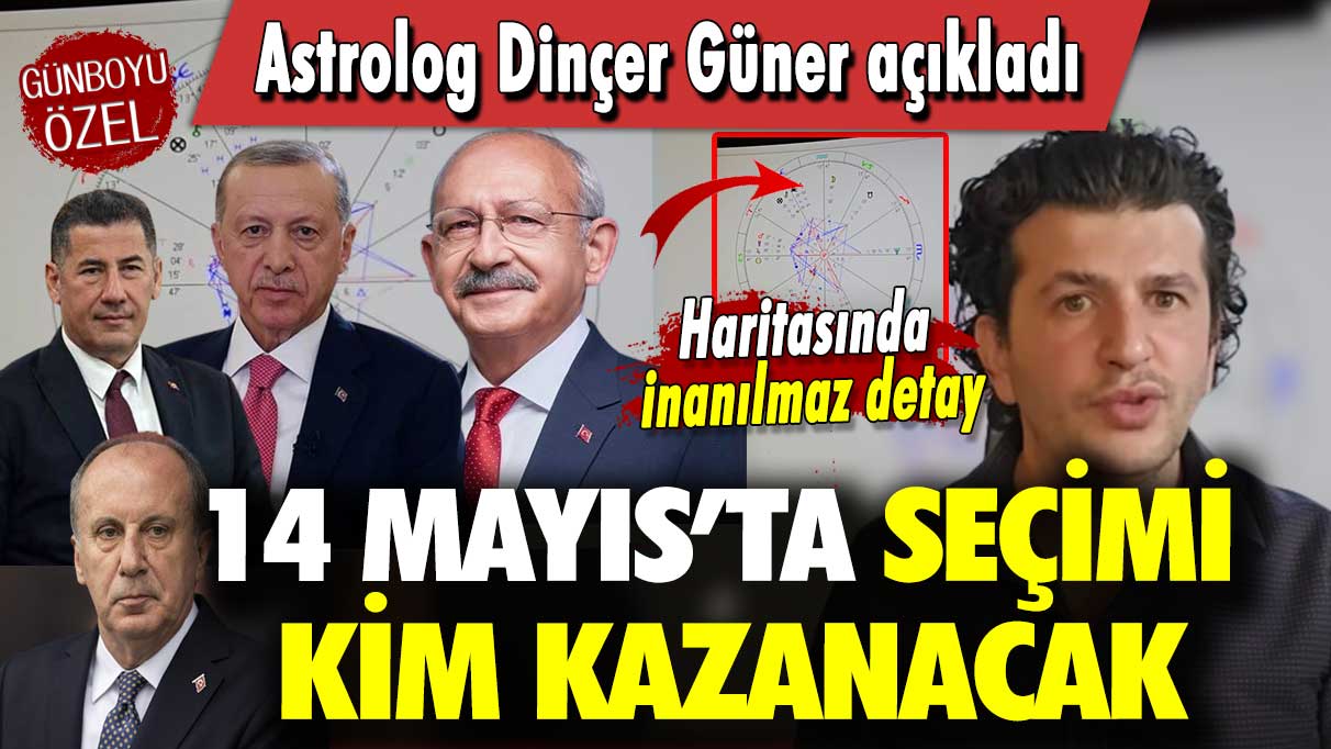 Astrolog Dinçer Güner açıkladı: 14 Mayıs’ta seçimi kim kazanacak