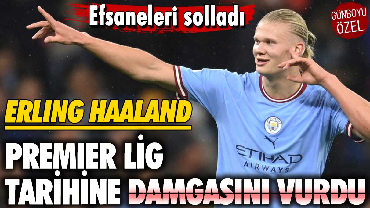 Erling Haaland Premier Lig tarihine damgasını vurdu