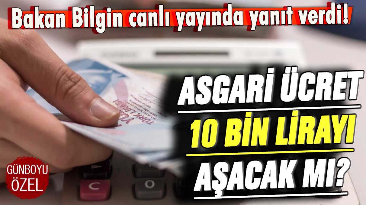 Asgari ücret 10 bin lirayı geçecek mi? Bakan canlı yayında yanıtladı