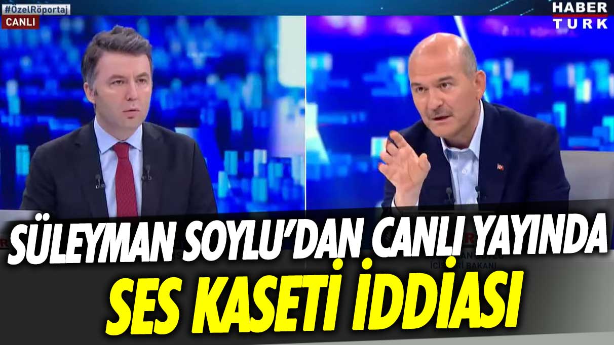 Süleyman Soylu’dan canlı yayında ses kaseti iddiası