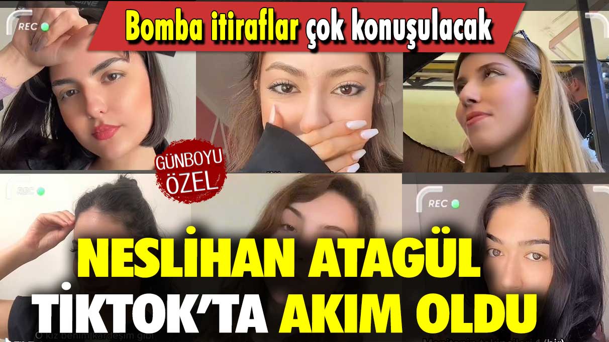 Neslihan Atagül Tiktok’ta akım oldu: Bomba itiraflar çok konuşulacak