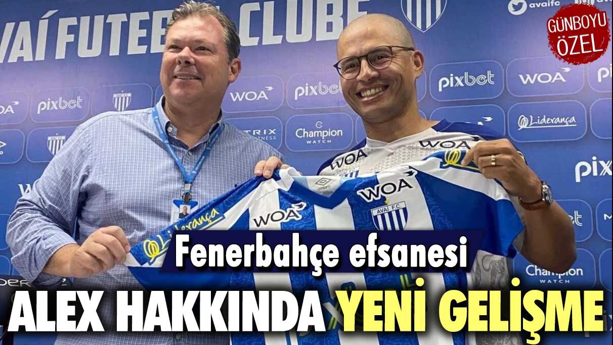 Fenerbahçe efsanesi Alex de Souza hakkında yeni gelişme