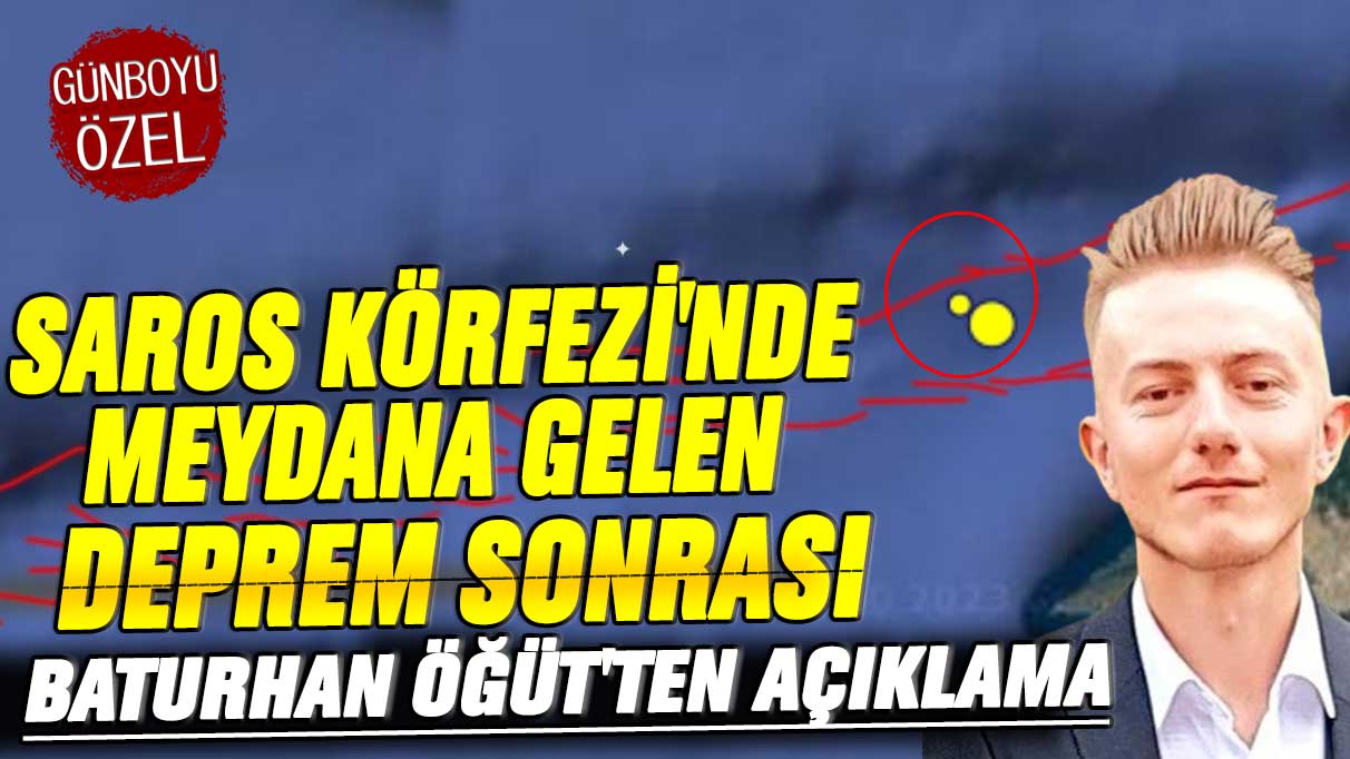 Saros Körfezi'nde meydana gelen deprem sonrası Baturhan Öğüt'ten açıklama