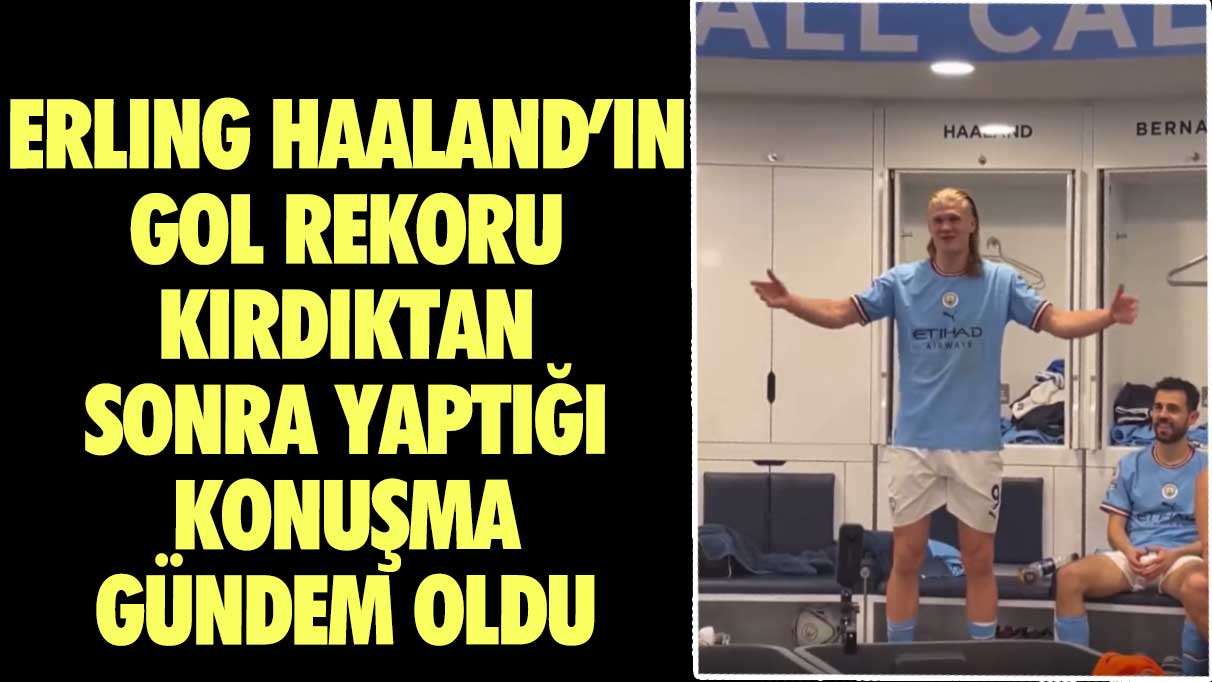 Erling Haaland’ın gol rekoru kırdıktan sonra yaptığı konuşma gündem oldu