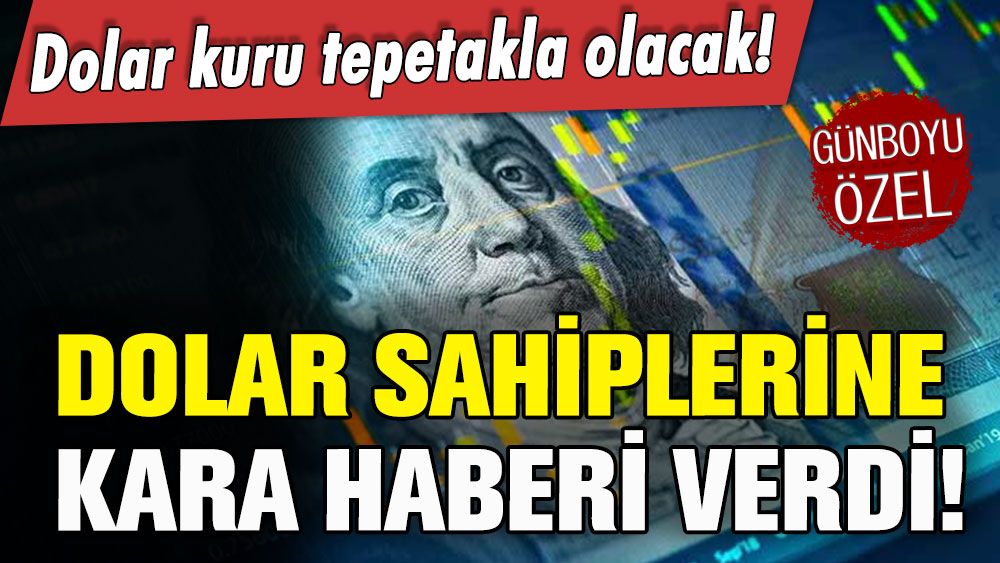 Dolar sahiplerine kara haber: Dolar kuru tepetakla olacak!