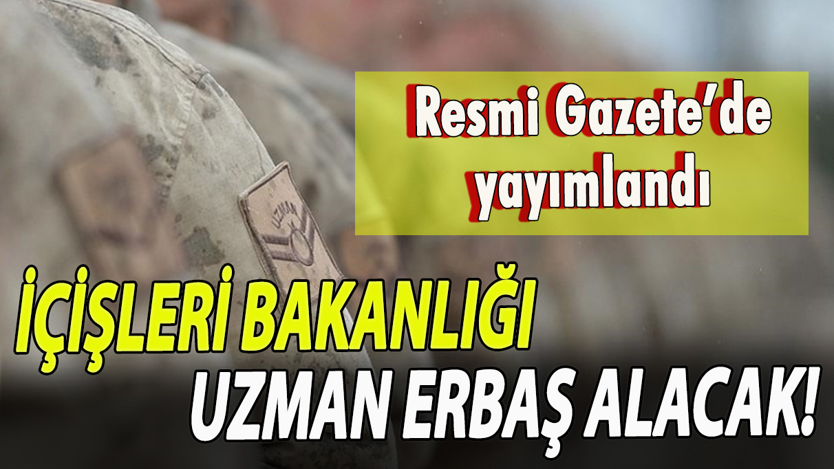 İçişleri Bakanlığı Uzman Erbaş alacak!