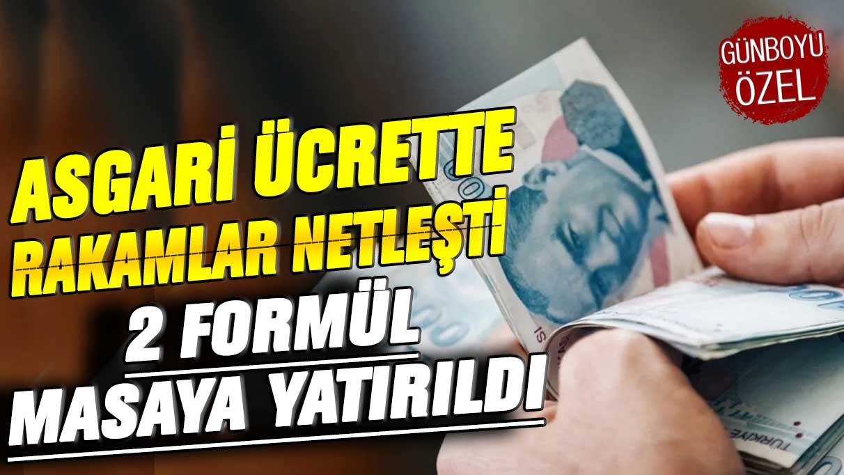 Asgari ücrette rakamlar netleşti! 2 formül masaya yatırıldı