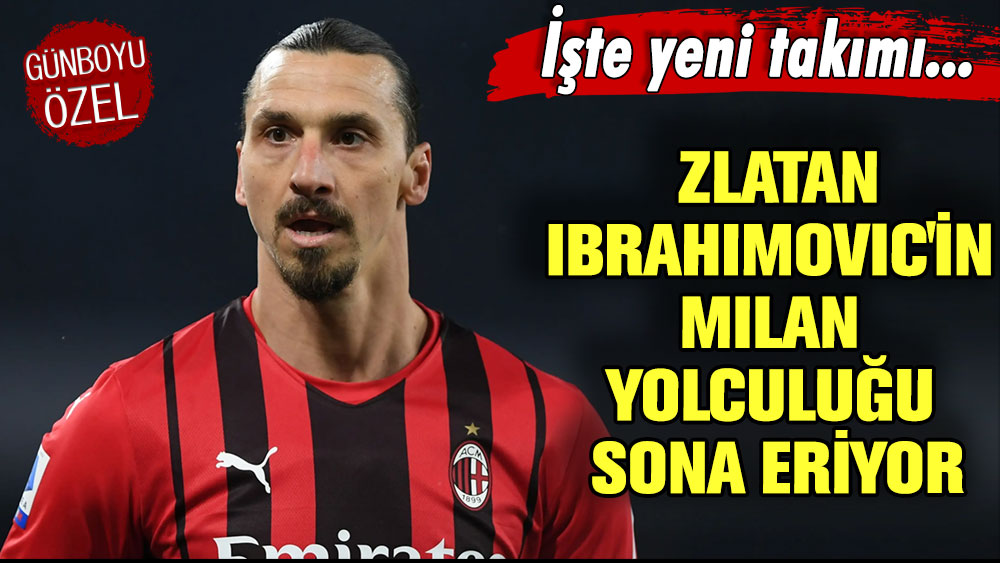 Ibrahimovic'in Milan yolculuğu sona eriyor: İşte yeni takımı...