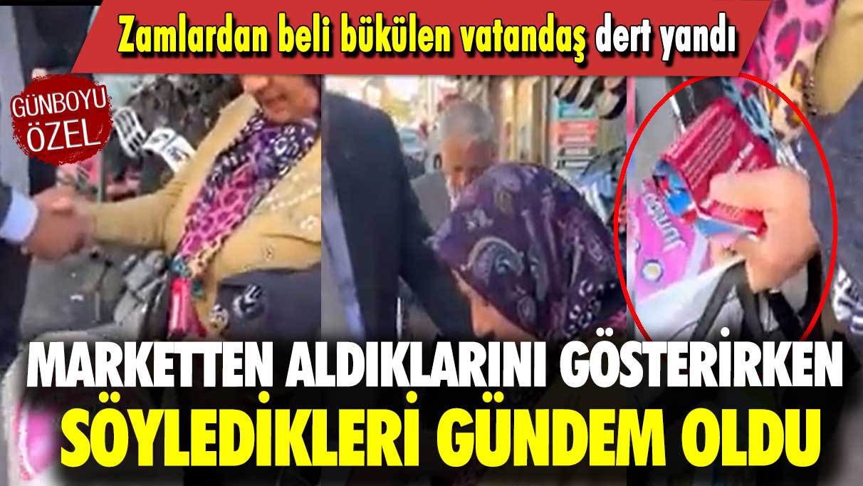 Zamlardan beli bükülen vatandaş dert yandı: Marketten aldıklarını gösterirken söyledikleri gündem oldu