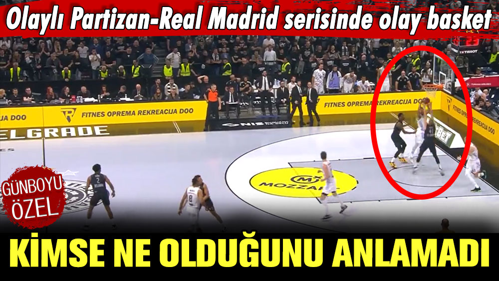 Olaylı Partizan-Real Madrid serisinde olay basket: Kimse ne olduğunu anlamadı