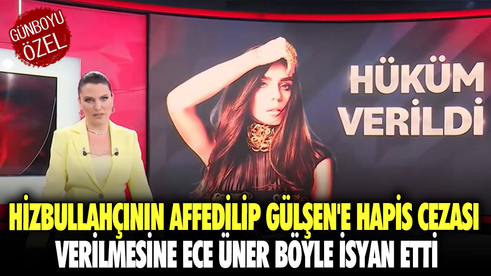 Hizbullahçının affedilip Gülşen'e hapis cezası verilmesine Ece Üner böyle isyan etti