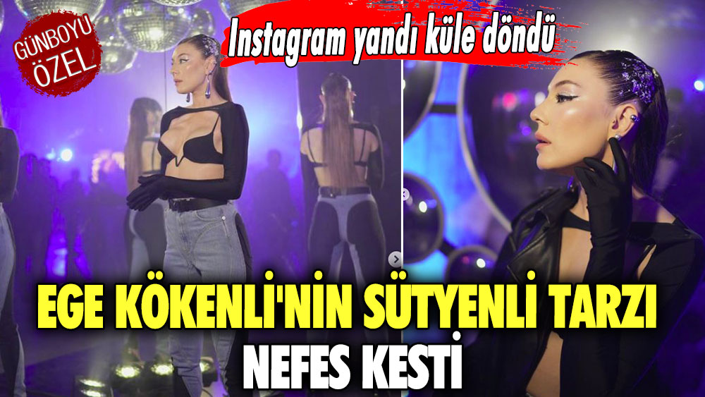 Ege Kökenli'nin sütyenli tarzı nefes kesti! Instagram yandı küle döndü