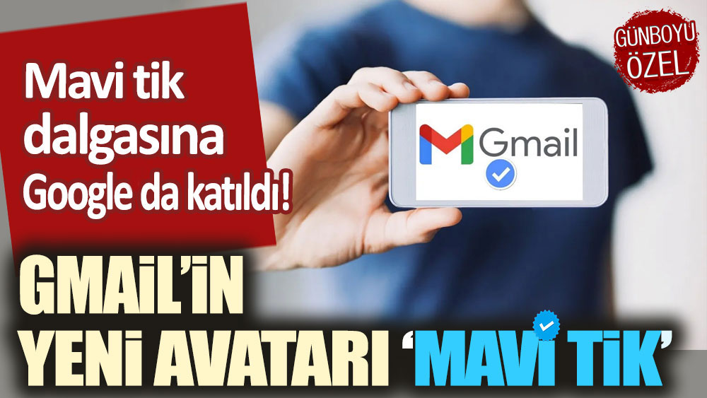 Mavi tik dalgasına Google da katıldı! Gmail’de mavi tik dönemi başlıyor