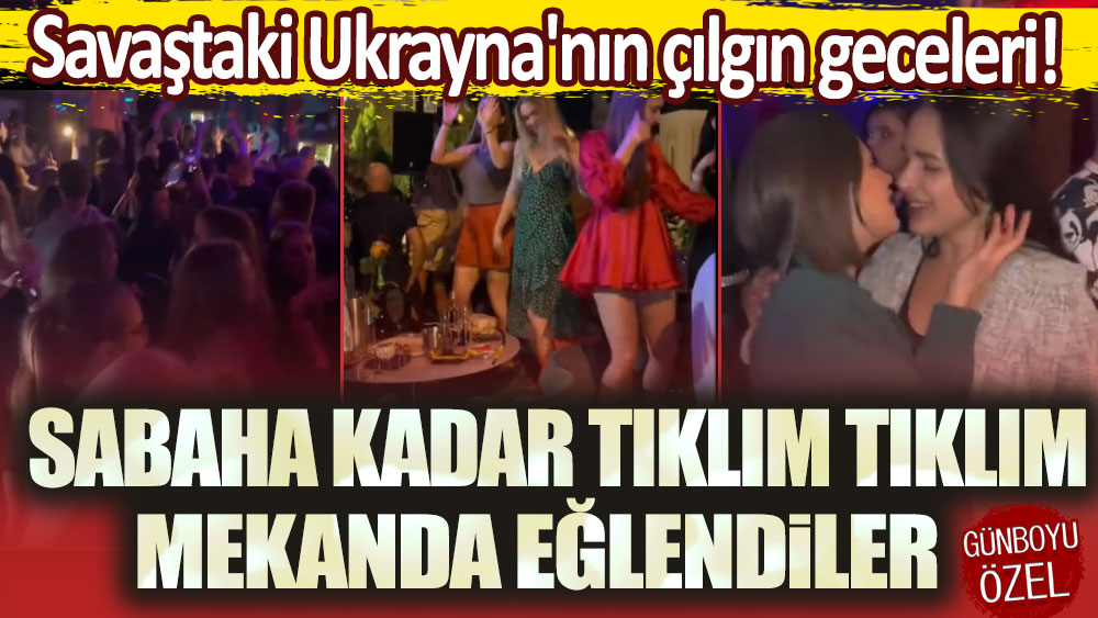 Savaştaki Ukrayna'nın çılgın geceleri! Sabaha kadar tıklım tıklım mekanda eğlendiler