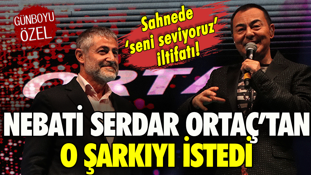 Serdar Ortaç o şarkıyı Nebati için okudu