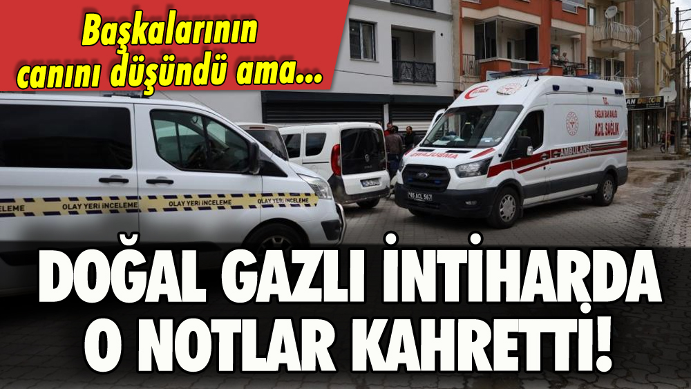 Doğal gaz soluyarak intihar etti: Bıraktığı notlar kahretti!