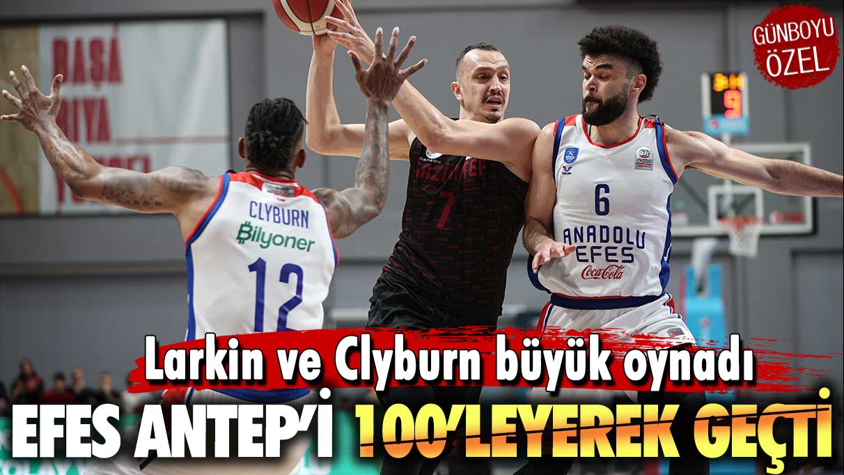 Anadolu Efes Antep’i 100’leyerek geçti