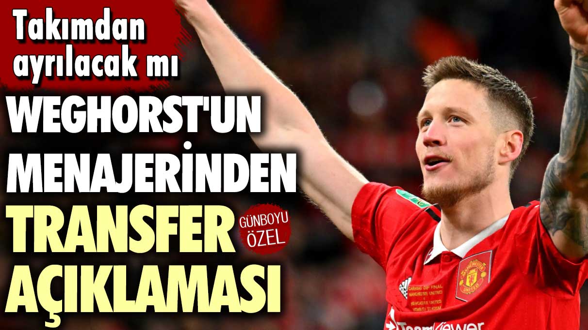 Wout Weghorst'un menajerinden transfer açıklaması