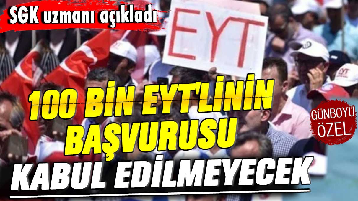 100 bin EYT'linin başvurusu kabul edilmeyecek! SGK uzmanı açıkladı