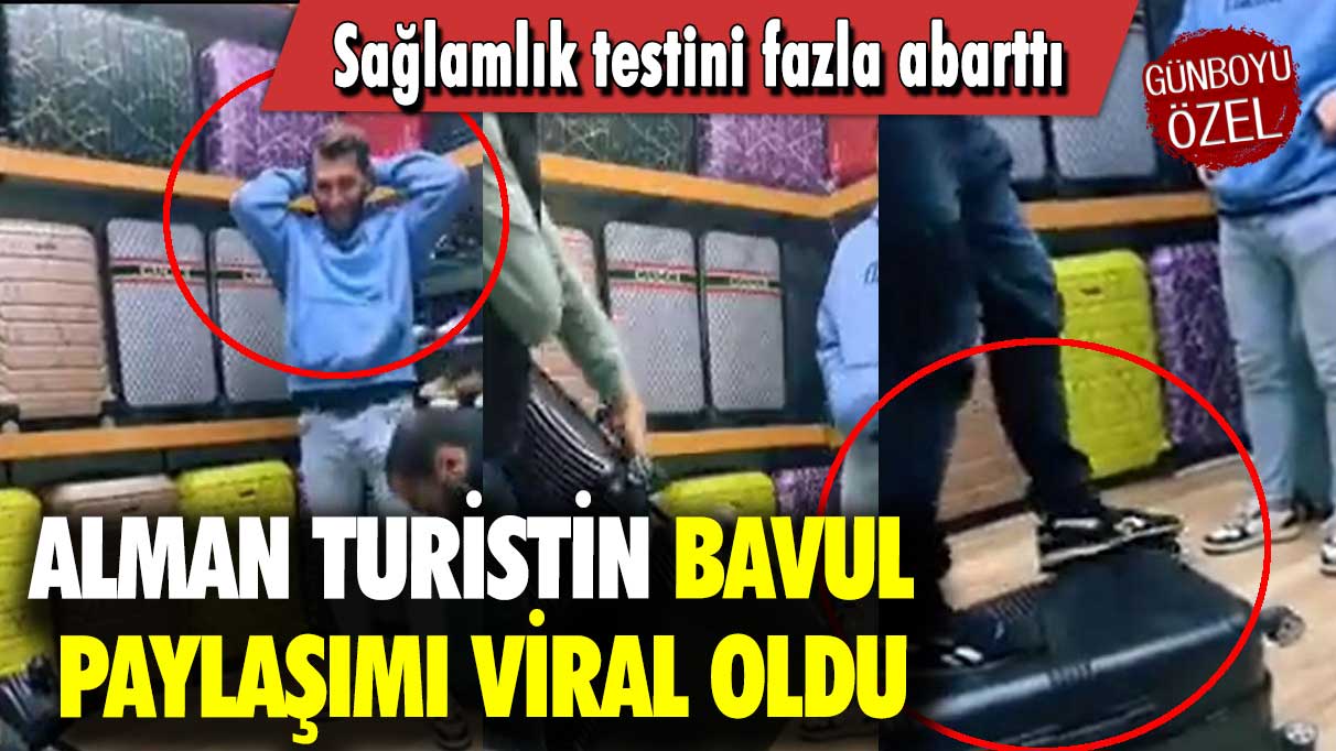 Alman turistin bavul paylaşımı viral oldu: Sağlamlık testini fazla abarttı