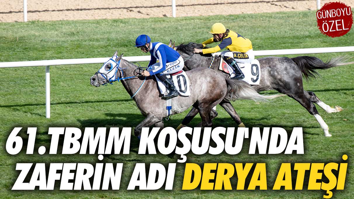 TBMM Koşusu'nda Derya Ateşi zaferi