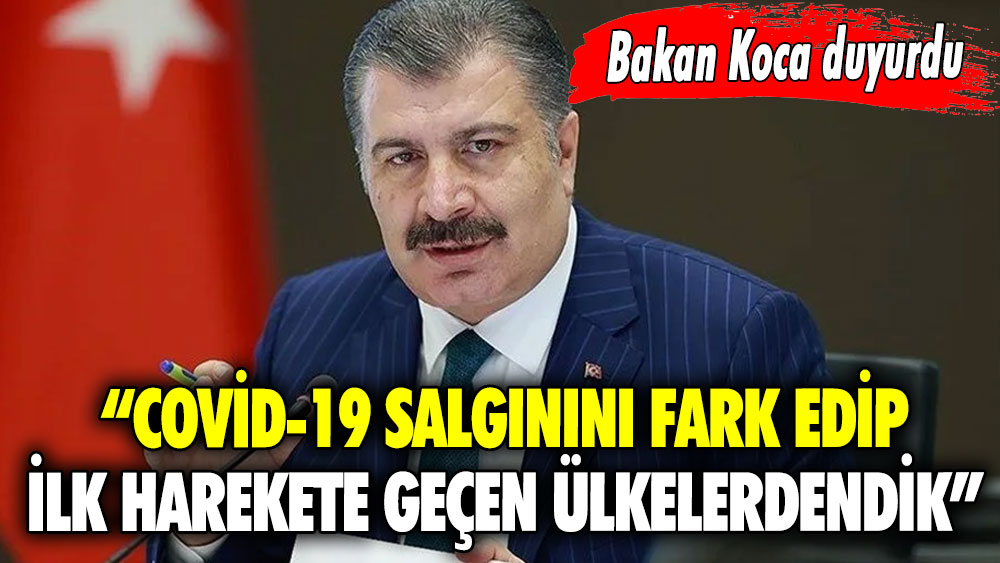 Bakan Koca: Covid-19 salgınını fark edip ilk harekete geçen ülkelerdendik