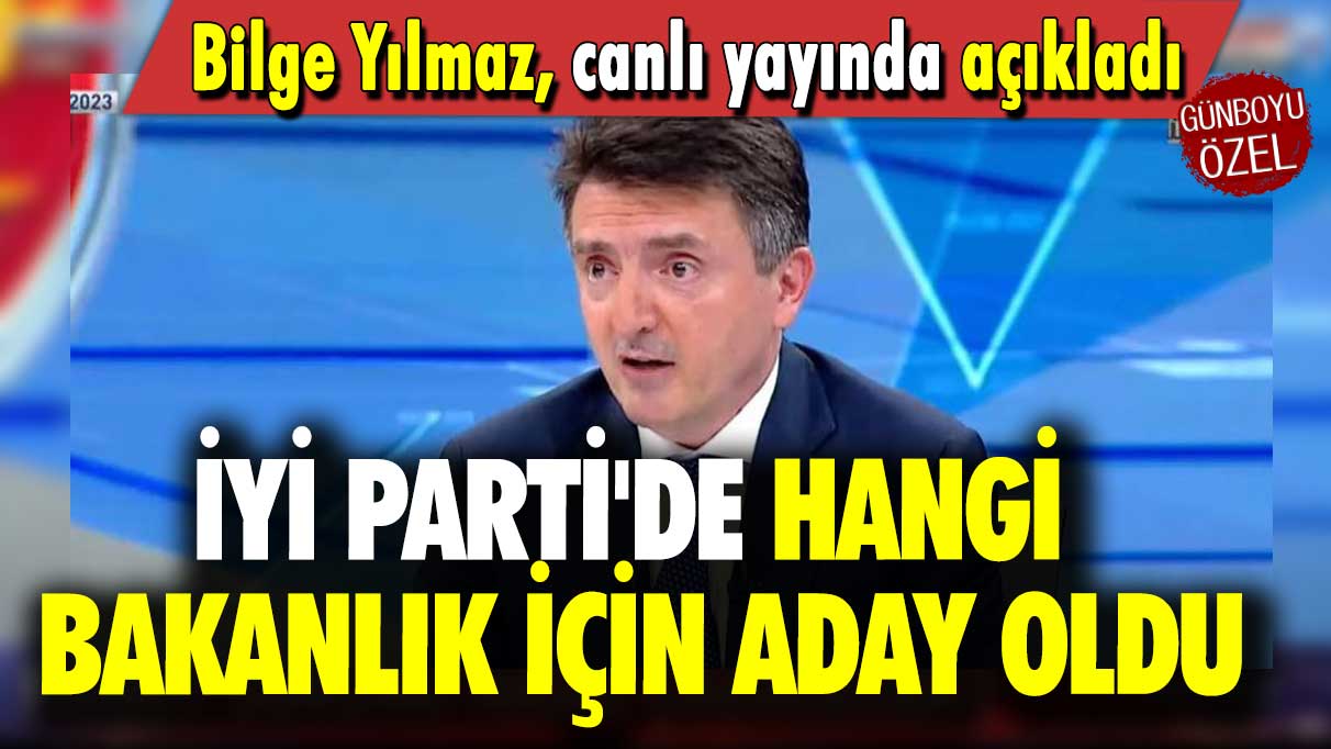 Bilge Yılmaz, canlı yayında açıkladı: İYİ Parti'de hangi bakanlık için aday oldu