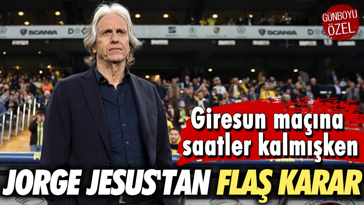 Jorge Jesus'tan flaş karar