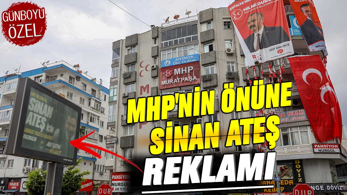 MHP’nin önüne Sinan Ateş reklamı